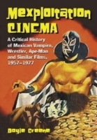 Mexploitation Cinema: A Critical History Of Mexican Vampire, Wrestler, Ape-man And Similar Films, 1957-1977 артикул 107b.