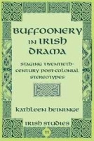 Buffoonery in Irish Drama: Staging Twentieth-Century Post-Colonial Stereotypes (Irish Studies) артикул 185b.
