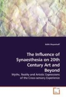 The Influence of Synaesthesia on 20th Century Art and Beyond: Myths, Reality and Artistic Expressions of the Cross-sensory Experience артикул 197b.