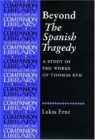 Beyond the Spanish Tragedy: A Study of the Works of Thomas Kyd (Revels Plays Companions Library) артикул 209b.