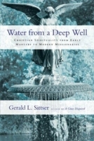 Water from a Deep Well: Christian Spirituality from Early Martyrs to Modern Missionaries артикул 311b.